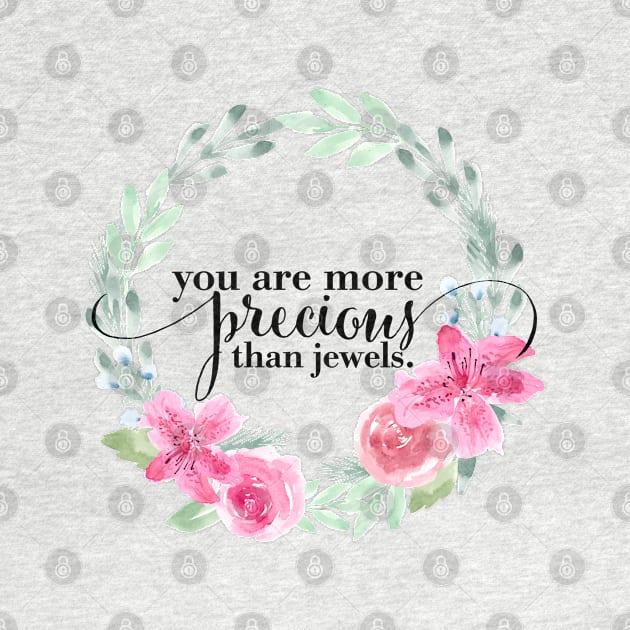 You are more precious then jewels by Harpleydesign